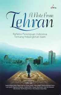 Image of A Note From Tehran Refleksi Perempuan Indonesia tentang Kebangkitan Islam